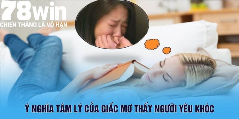 Ý nghĩa tâm lý của giấc mơ thấy người yêu khóc